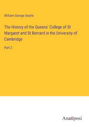 The History of the Queens' College of St Margaret and St Bernard in the University of Cambridge
