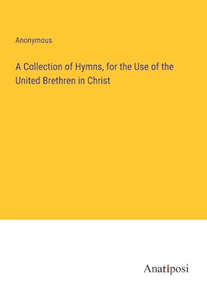 A Collection of Hymns, for the Use of the United Brethren in Christ