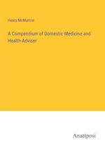 A Compendium of Domestic Medicine and Health-Adviser