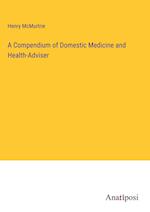 A Compendium of Domestic Medicine and Health-Adviser