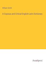 A Copious and Critical English-Latin Dictionary