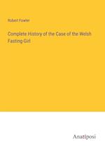 Complete History of the Case of the Welsh Fasting-Girl