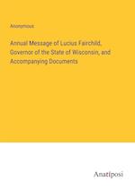 Annual Message of Lucius Fairchild, Governor of the State of Wisconsin, and Accompanying Documents