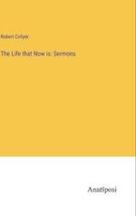 The Life that Now is: Sermons