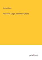 Reindeer, Dogs, and Snow-Shoes