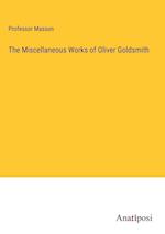 The Miscellaneous Works of Oliver Goldsmith