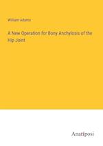 A New Operation for Bony Anchylosis of the Hip Joint