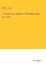 A New Operation for Bony Anchylosis of the Hip Joint