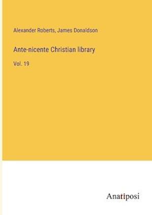 Ante-nicente Christian library