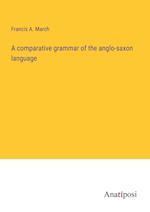 A comparative grammar of the anglo-saxon language