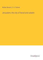 Jerusalem, the city of herod and saladin