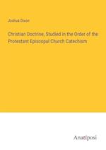 Christian Doctrine, Studied in the Order of the Protestant Episcopal Church Catechism