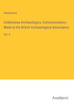 Collectanea Archaeologica: Communications Made to the British Archaeological Association