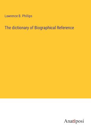The dictionary of Biographical Reference