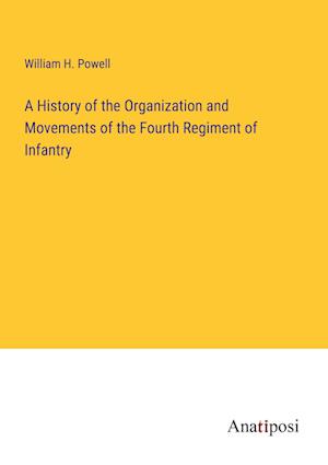 A History of the Organization and Movements of the Fourth Regiment of Infantry