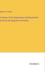 A History of the Organization and Movements of the Fourth Regiment of Infantry
