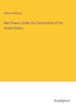 War Powers Under the Constitution of the United States