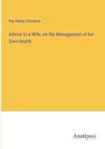 Advice to a Wife, on the Management of her Own Health