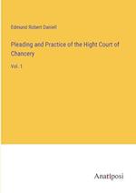 Pleading and Practice of the Hight Court of Chancery