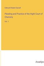Pleading and Practice of the Hight Court of Chancery
