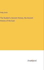 The Student's Ancient History, the Ancient History of the East