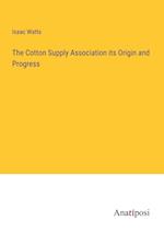 The Cotton Supply Association its Origin and Progress