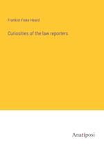 Curiosities of the law reporters