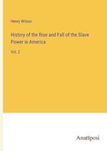 History of the Rise and Fall of the Slave Power in America