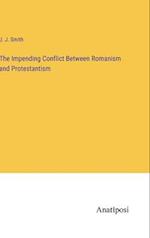 The Impending Conflict Between Romanism and Protestantism