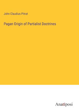 Pagan Origin of Partialist Doctrines