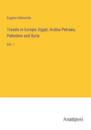 Travels in Europe, Egypt, Arabia Petraea, Palestine and Syria