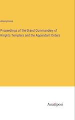 Proceedings of the Grand Commandery of Knights Templars and the Appendant Orders