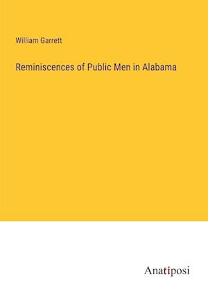 Reminiscences of Public Men in Alabama