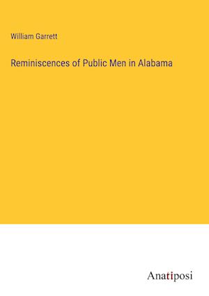 Reminiscences of Public Men in Alabama