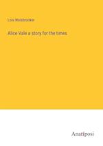 Alice Vale a story for the times