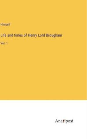 Life and times of Henry Lord Brougham