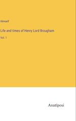 Life and times of Henry Lord Brougham