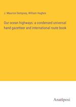 Our ocean highways: a condensed universal hand gazetteer and international route book