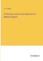 Introductory Lectures and Addresses on Medical Subjects