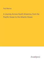 A Journey Across South Ameerica, from the Pacific Ocean to the Atlantic Ocean