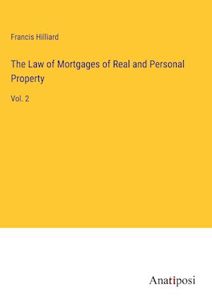 The Law of Mortgages of Real and Personal Property