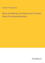 Mines and Mining in the States and Territories West of the Rocky Mountains