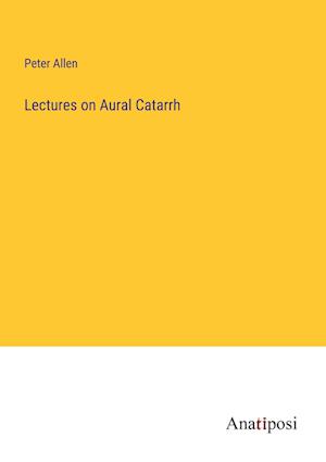 Lectures on Aural Catarrh