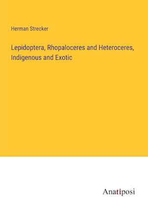 Lepidoptera, Rhopaloceres and Heteroceres, Indigenous and Exotic