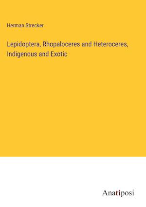 Lepidoptera, Rhopaloceres and Heteroceres, Indigenous and Exotic