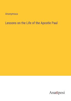 Lessons on the Life of the Apostle Paul