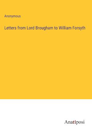 Letters from Lord Brougham to William Forsyth