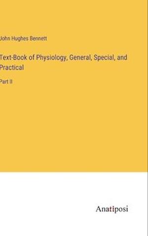 Text-Book of Physiology, General, Special, and Practical