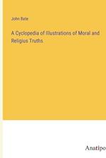 A Cyclopedia of Illustrations of Moral and Religius Truths
