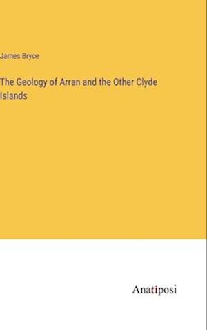 The Geology of Arran and the Other Clyde Islands